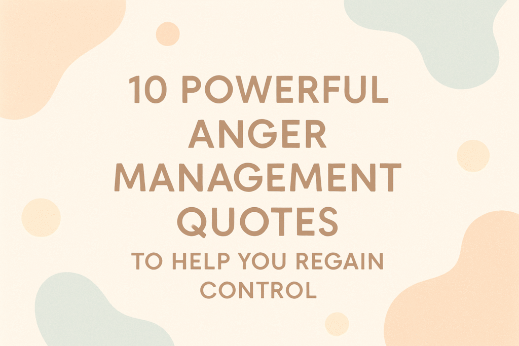10 Powerful Anger Management Quotes to Help You Regain Control